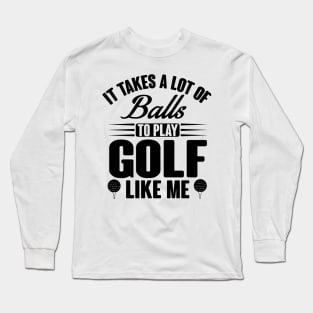 Golf takes balls Long Sleeve T-Shirt